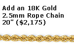 Add an 18K Gold 2.5mm Rope Chain, 20"