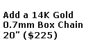 Add a 14K Solid Gold 20&quote; Box Chain